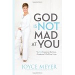 God Is Not Mad at You By Joyce Meyer